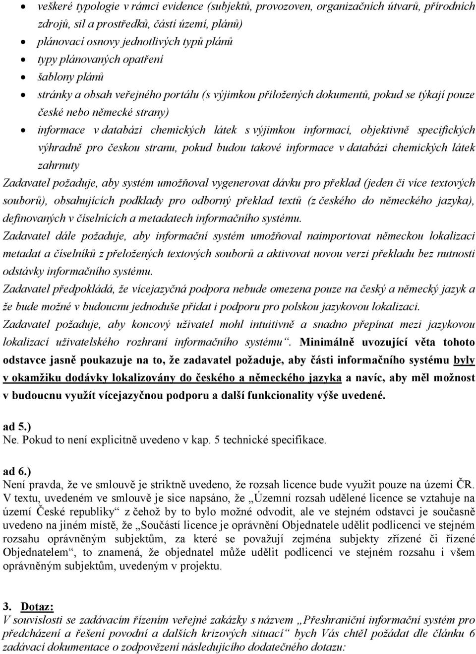 informací, objektivně specifických výhradně pro českou stranu, pokud budou takové informace v databázi chemických látek zahrnuty Zadavatel požaduje, aby systém umožňoval vygenerovat dávku pro překlad