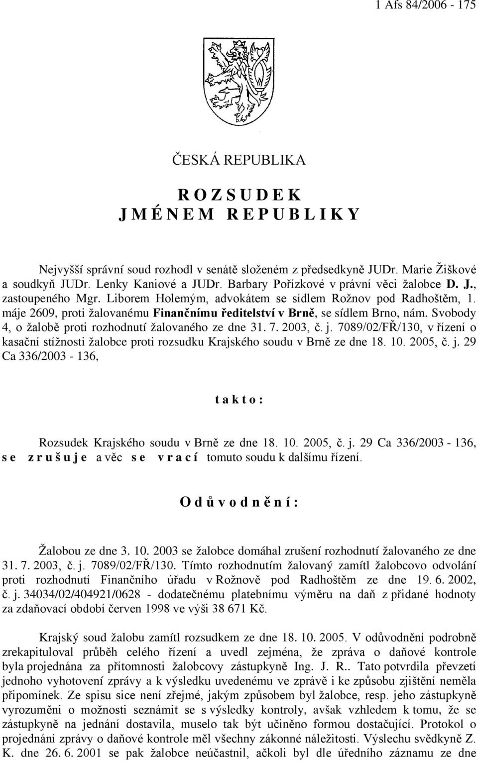 máje 2609, proti žalovanému Finančnímu ředitelství v Brně, se sídlem Brno, nám. Svobody 4, o žalobě proti rozhodnutí žalovaného ze dne 31. 7. 2003, č. j.