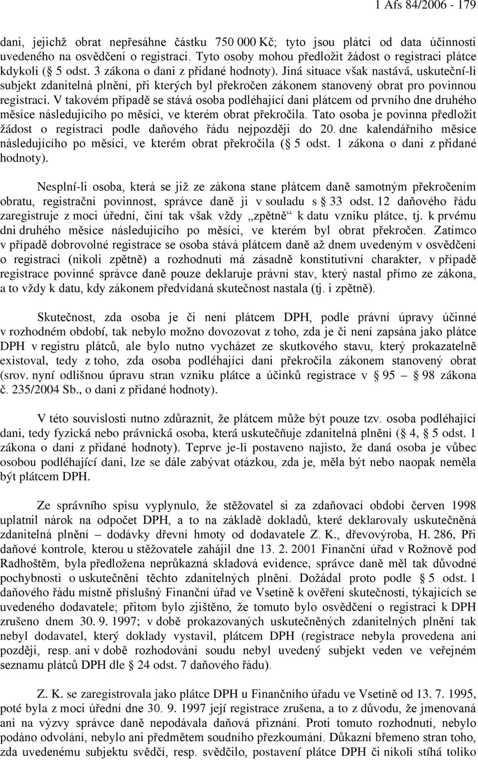 Jiná situace však nastává, uskuteční-li subjekt zdanitelná plnění, při kterých byl překročen zákonem stanovený obrat pro povinnou registraci.