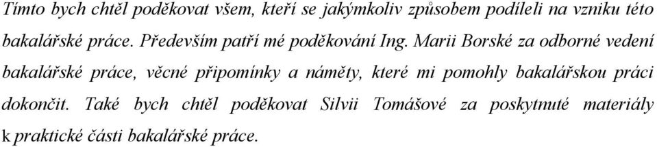 Marii Borské za odborné vedení bakalářské práce, věcné připomínky a náměty, které mi