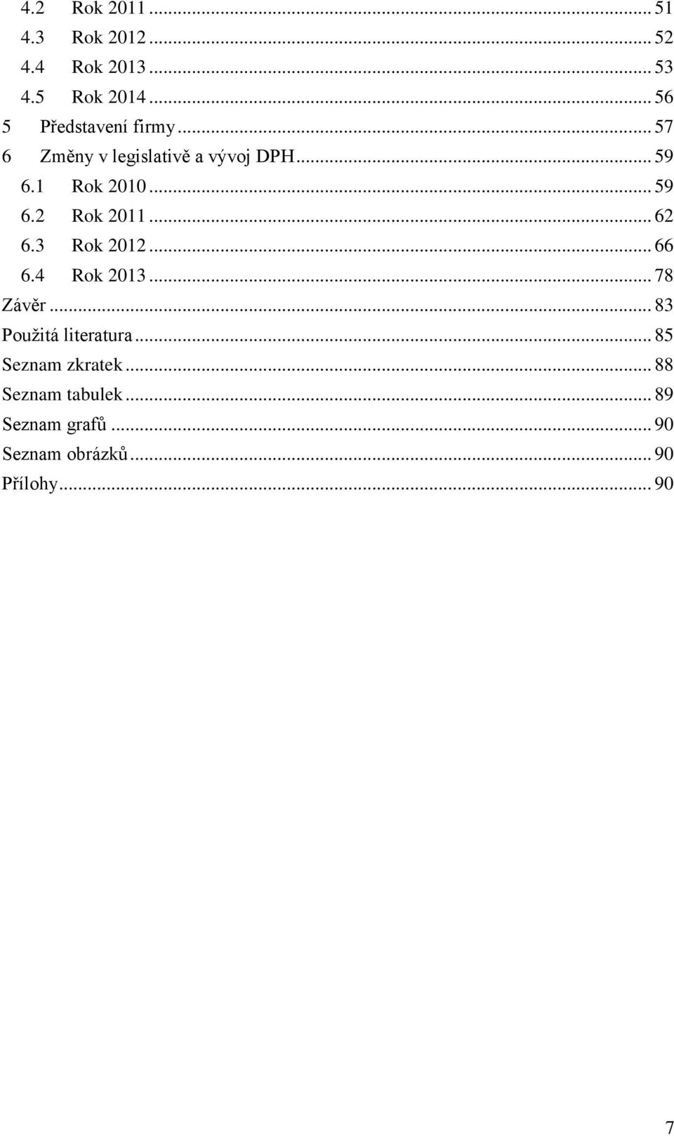 .. 59 6.2 Rok 2011... 62 6.3 Rok 2012... 66 6.4 Rok 2013... 78 Závěr.