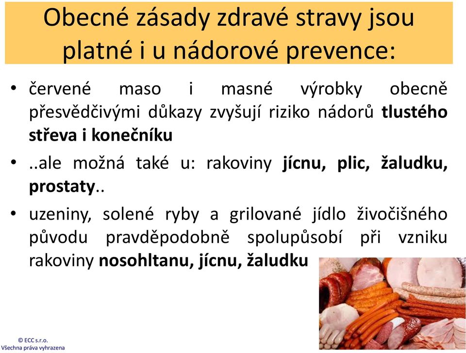 .ale možná také u: rakoviny jícnu, plic, žaludku, prostaty.