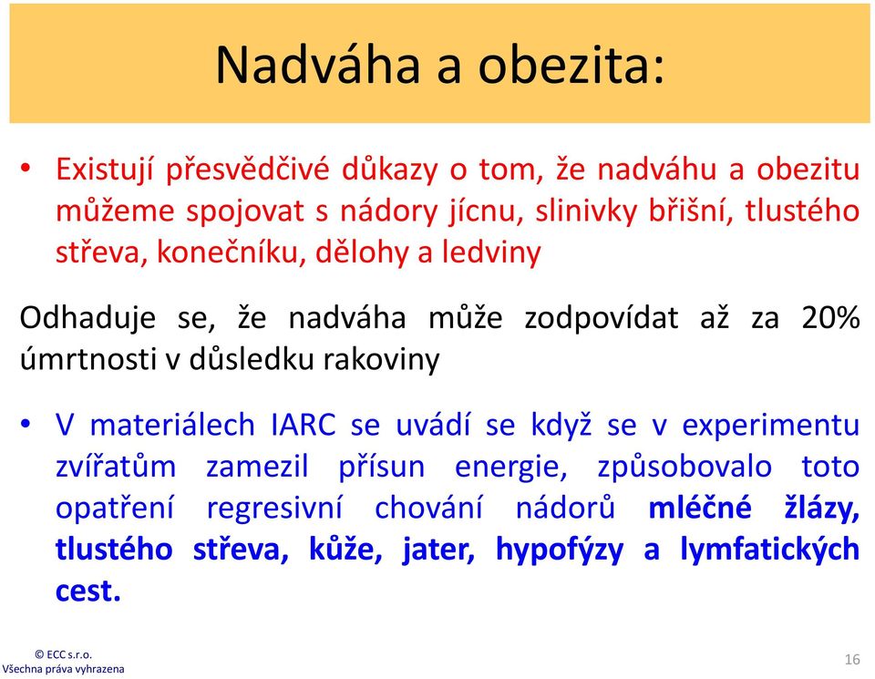 důsledku rakoviny V materiálech IARC se uvádí se když se v experimentu zvířatům zamezil přísun energie, způsobovalo