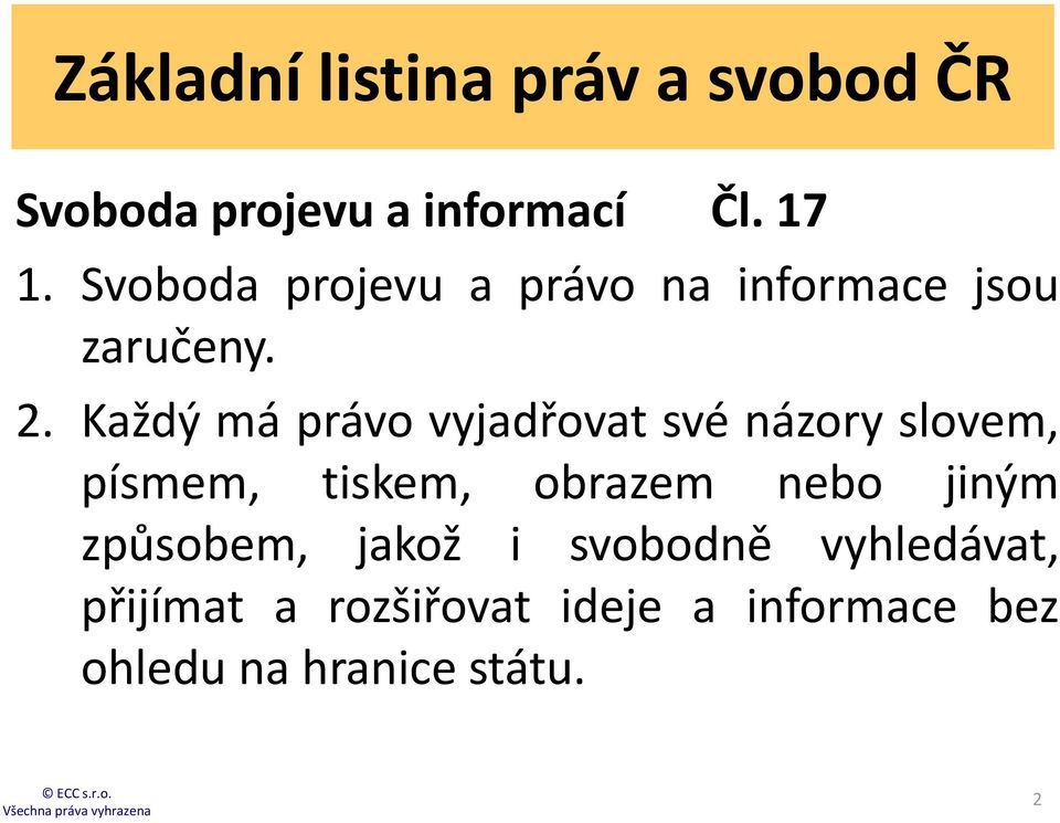 Každý má právo vyjadřovat své názory slovem, písmem, tiskem, obrazem nebo