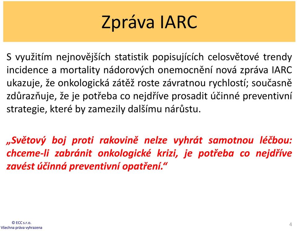 potřeba co nejdříve prosadit účinné preventivní strategie, které by zamezily dalšímu nárůstu.