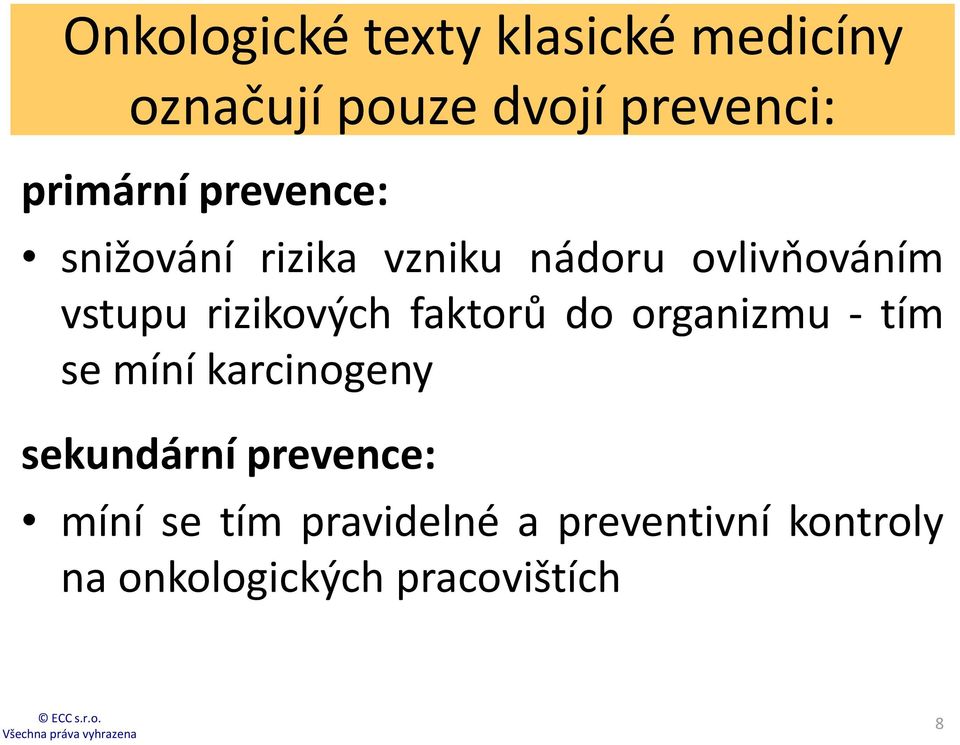 rizikových faktorů do organizmu - tím se míní karcinogeny sekundární