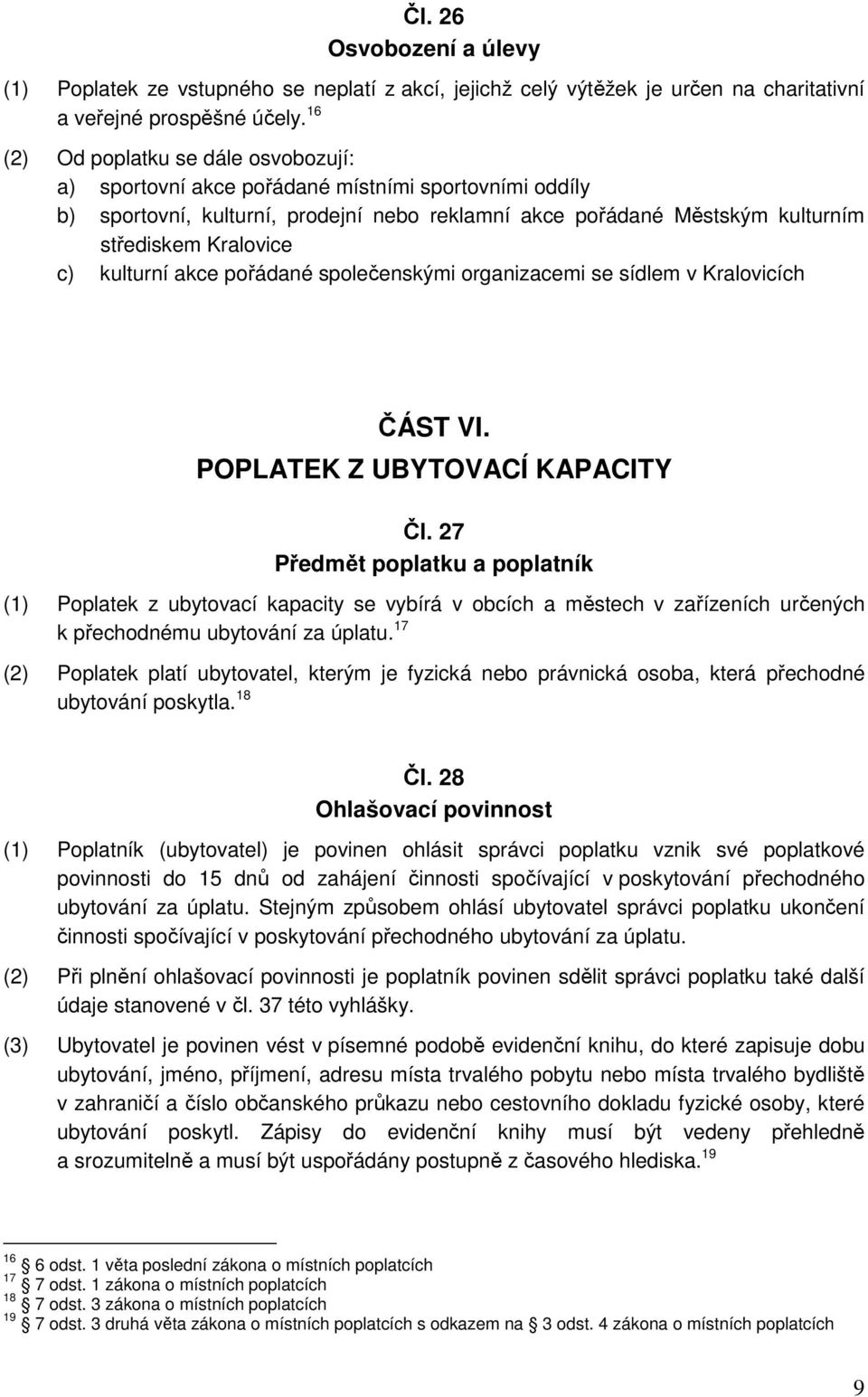 kulturní akce pořádané společenskými organizacemi se sídlem v Kralovicích ČÁST VI. POPLATEK Z UBYTOVACÍ KAPACITY Čl.