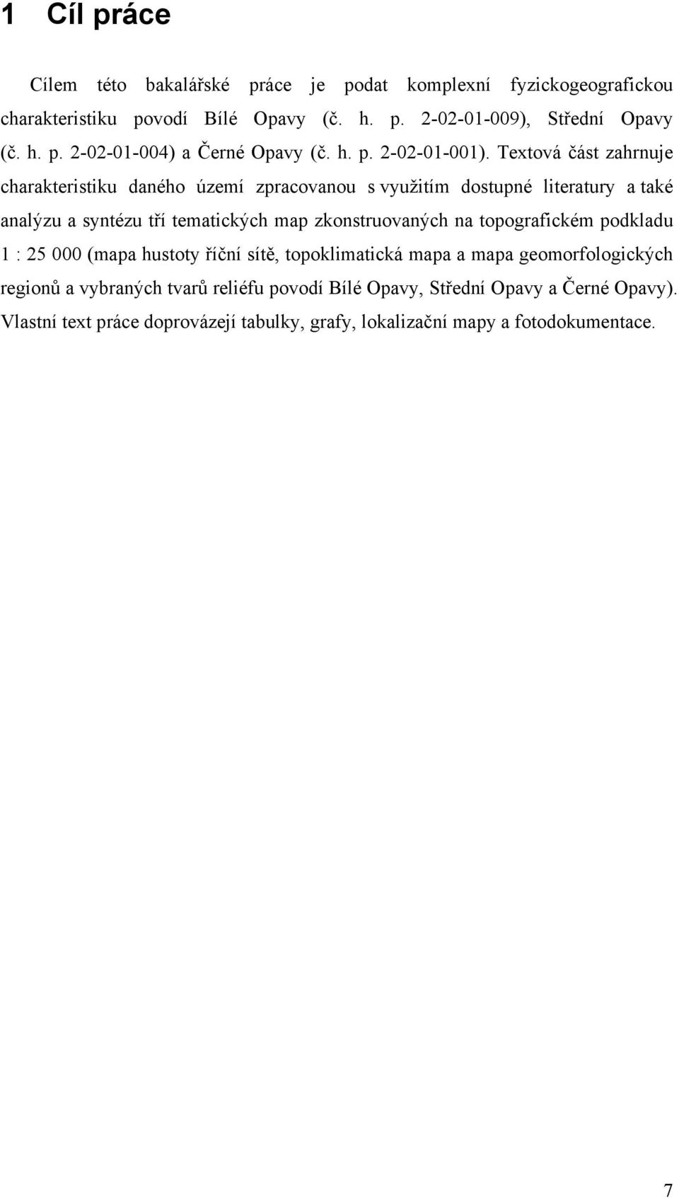 Textová část zahrnuje charakteristiku daného území zpracovanou s využitím dostupné literatury a také analýzu a syntézu tří tematických map zkonstruovaných na