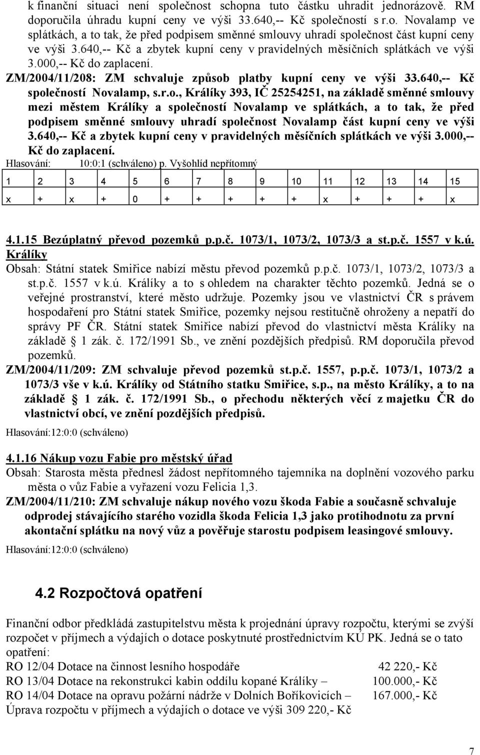 zaplacení. ZM/2004/11/208: ZM schvaluje způsob