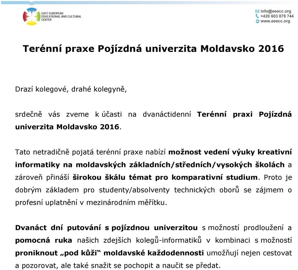 komparativní studium. Proto je dobrým základem pro studenty/absolventy technických oborů se zájmem o profesní uplatnění v mezinárodním měřítku.