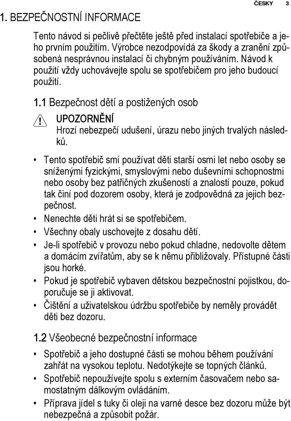 1 Bezpeènost dìtí a posti enıch osob Hrozí nebezpeèí udu ení, úrazu nebo jinıch trvalıch následkù.