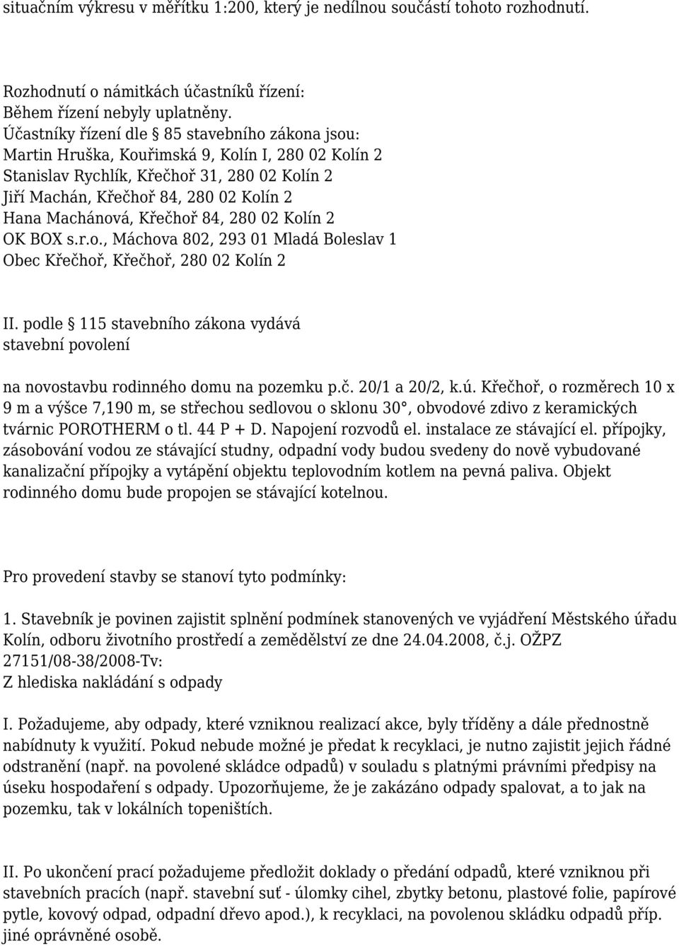 Machánová, Křečhoř 84, 280 02 Kolín 2 OK BOX s.r.o., Máchova 802, 293 01 Mladá Boleslav 1 Obec Křečhoř, Křečhoř, 280 02 Kolín 2 II.