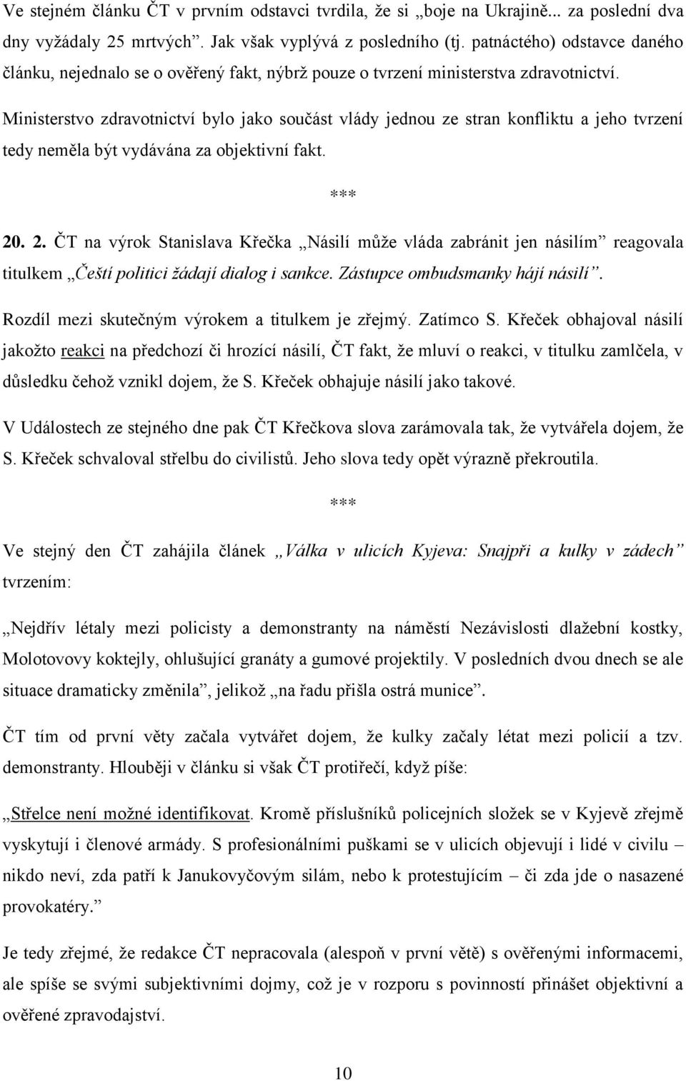 Ministerstvo zdravotnictví bylo jako součást vlády jednou ze stran konfliktu a jeho tvrzení tedy neměla být vydávána za objektivní fakt. 20