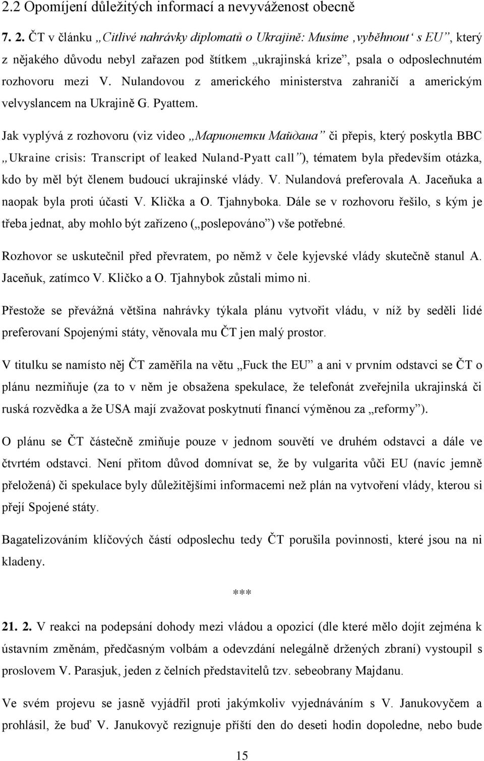 Nulandovou z amerického ministerstva zahraničí a americkým velvyslancem na Ukrajině G. Pyattem.