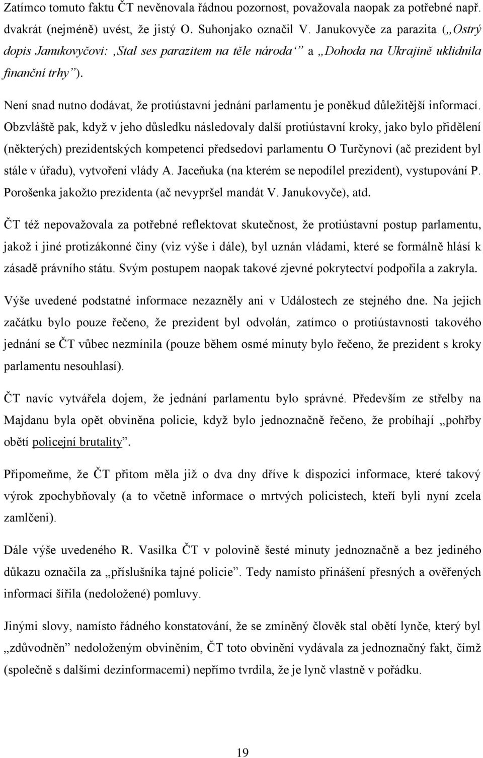 Není snad nutno dodávat, že protiústavní jednání parlamentu je poněkud důležitější informací.