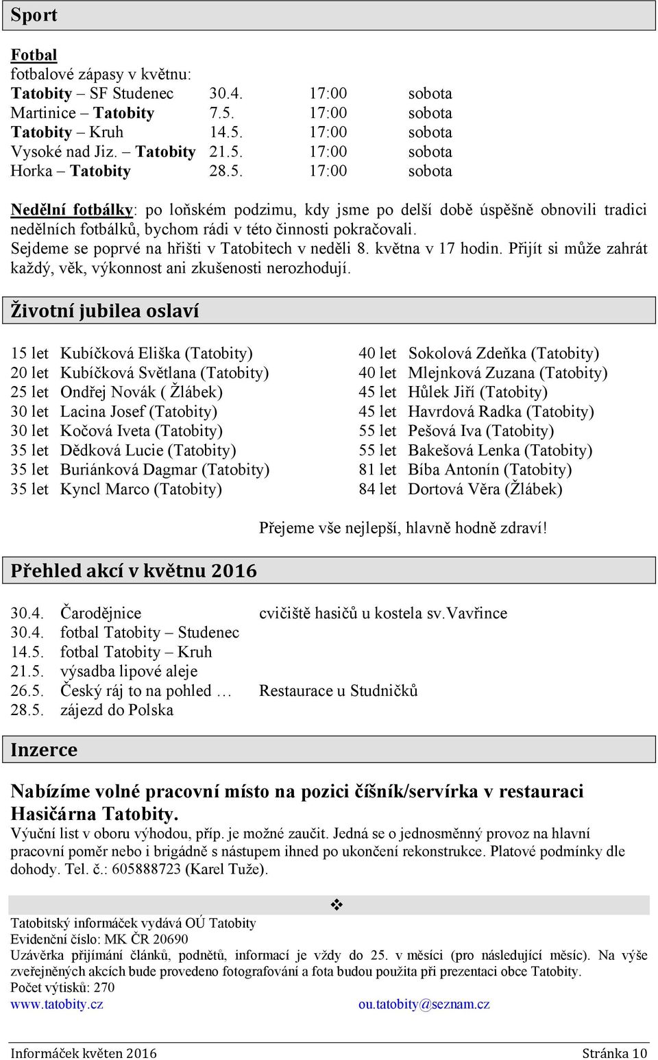 Sejdeme se poprvé na hřišti v Tatobitech v neděli 8. května v 17 hodin. Přijít si může zahrát každý, věk, výkonnost ani zkušenosti nerozhodují.