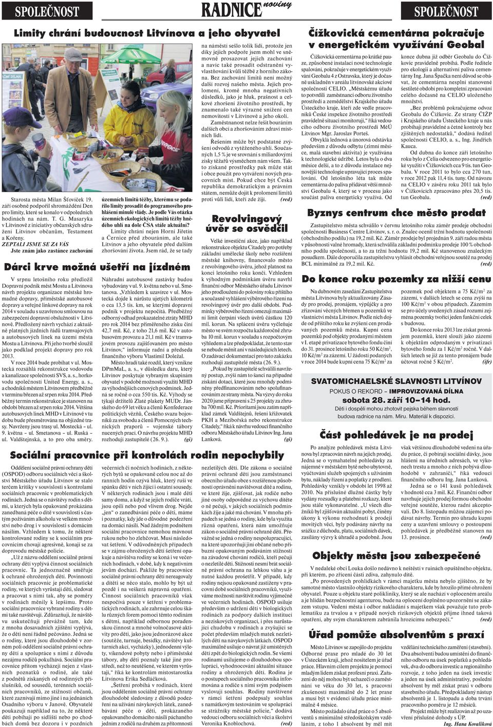 ZEPTALI JSME SE ZA VÁS Jste znám jako zastánce zachování územních limitů těžby, kterému se podařilo limity prosadit do programového prohlášení minulé vlády.
