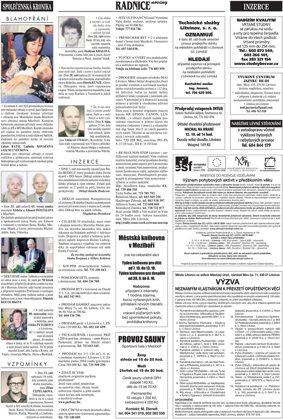 Krátkým kulturním pásmem přivítaly nové občánky i děti ze ZŠ a MŠ Meziboří. Každé miminko při zápisu do pamětní knihy obdrželo pamětní list, květinu a malý dárkový balíček.