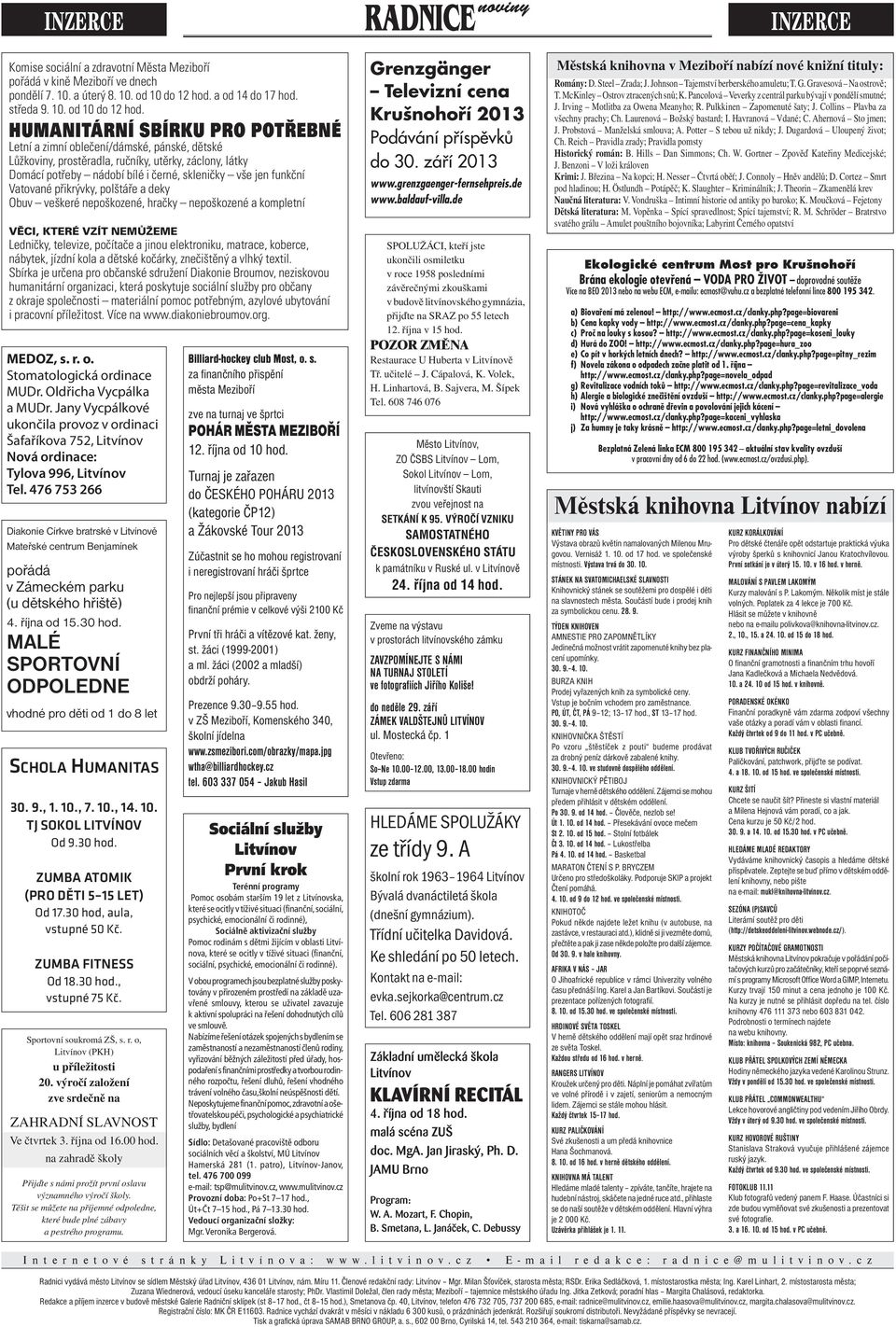 HUMANITÁRNÍ SBÍRKU PRO POTŘEBNÉ Letní a zimní oblečení/dámské, pánské, dětské Lůžkoviny, prostěradla, ručníky, utěrky, záclony, látky Domácí potřeby nádobí bílé i černé, skleničky vše jen funkční
