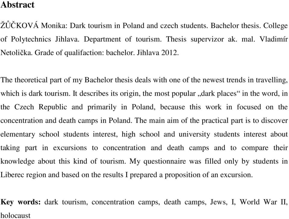 It describes its origin, the most popular dark places in the word, in the Czech Republic and primarily in Poland, because this work in focused on the concentration and death camps in Poland.