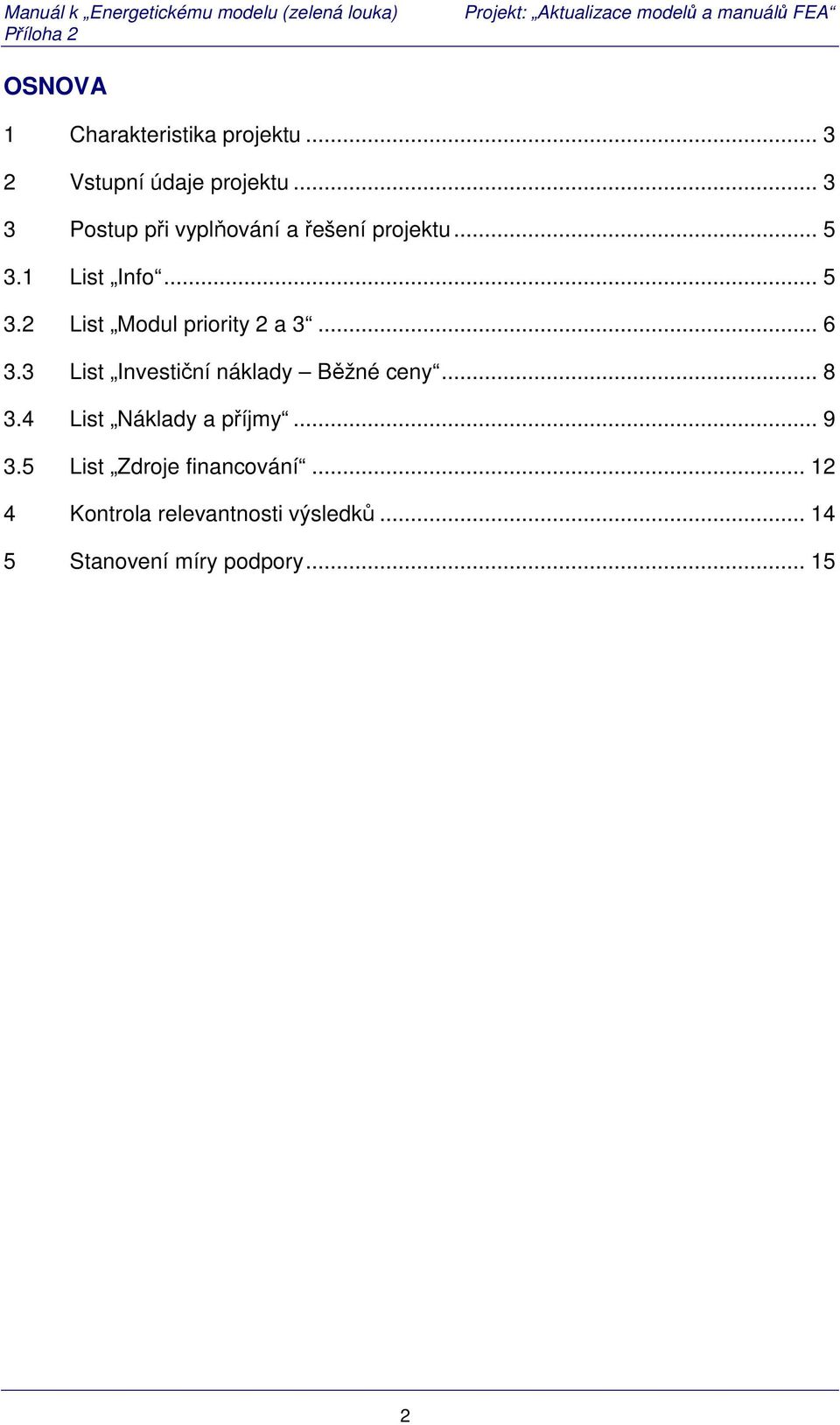 .. 6 3.3 List Investiční náklady Běžné ceny... 8 3.4 List Náklady a příjmy... 9 3.