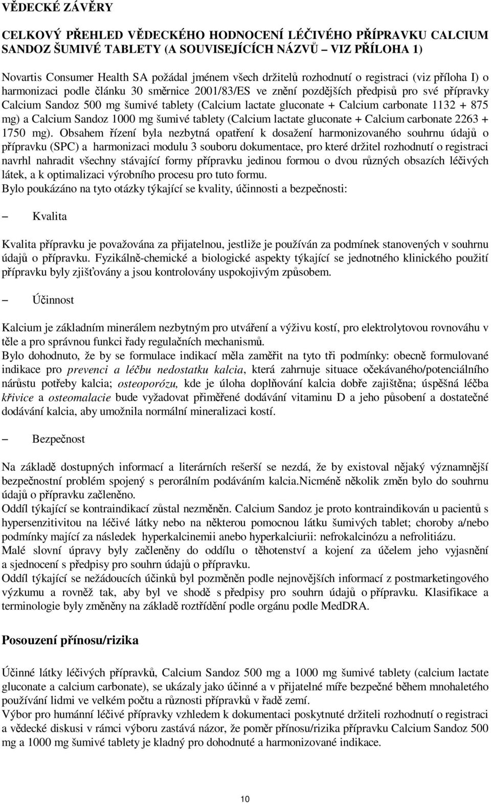 carbonate 1132 + 875 mg) a Calcium Sandoz 1000 mg šumivé tablety (Calcium lactate gluconate + Calcium carbonate 2263 + 1750 mg).