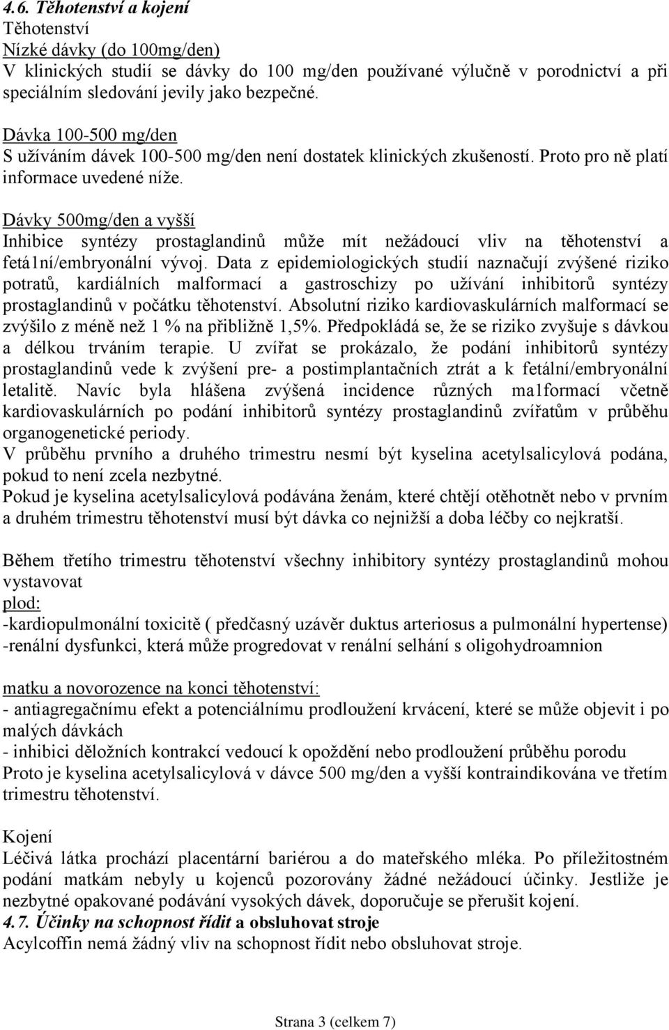 Dávky 500mg/den a vyšší Inhibice syntézy prostaglandinů může mít nežádoucí vliv na těhotenství a fetá1ní/embryonální vývoj.