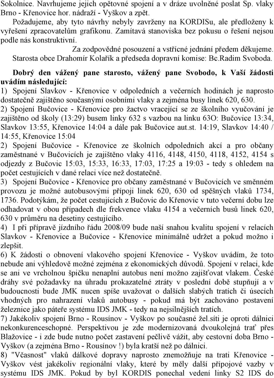 Za zodpovědné posouzení a vstřícné jednání předem děkujeme. Starosta obce Drahomír Kolařík a předseda dopravní komise: Bc.Radim Svoboda.