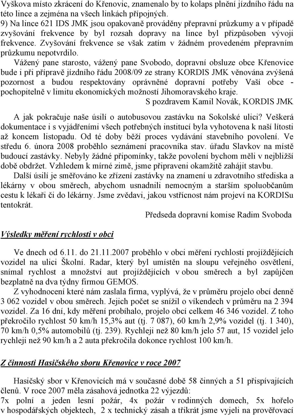 Zvyšování frekvence se však zatím v žádném provedeném přepravním průzkumu nepotvrdilo.