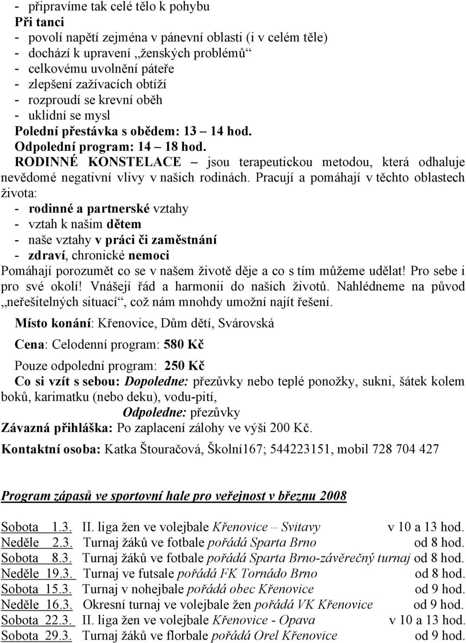 RODINNÉ KONSTELACE jsou terapeutickou metodou, která odhaluje nevědomé negativní vlivy v našich rodinách.
