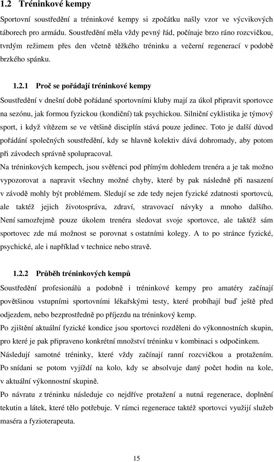 1 Proč se pořádají tréninkové kempy Soustředění v dnešní době pořádané sportovními kluby mají za úkol připravit sportovce na sezónu, jak formou fyzickou (kondiční) tak psychickou.