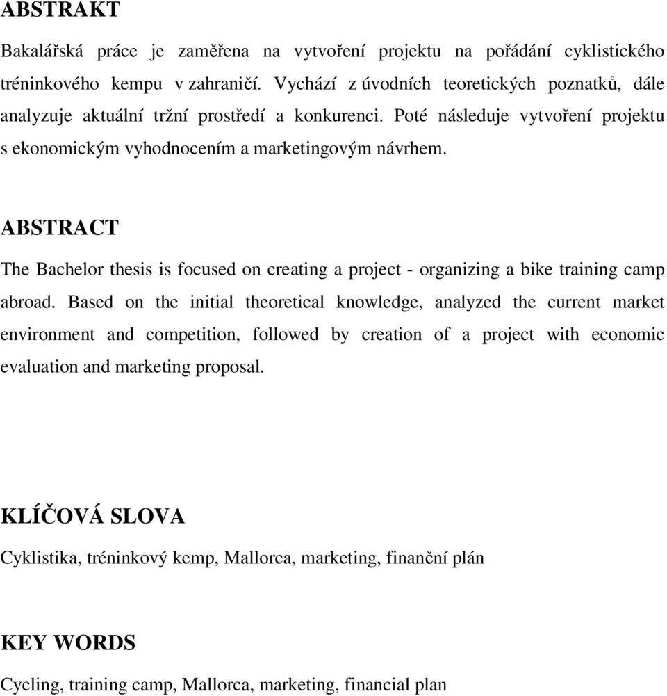 ABSTRACT The Bachelor thesis is focused on creating a project - organizing a bike training camp abroad.