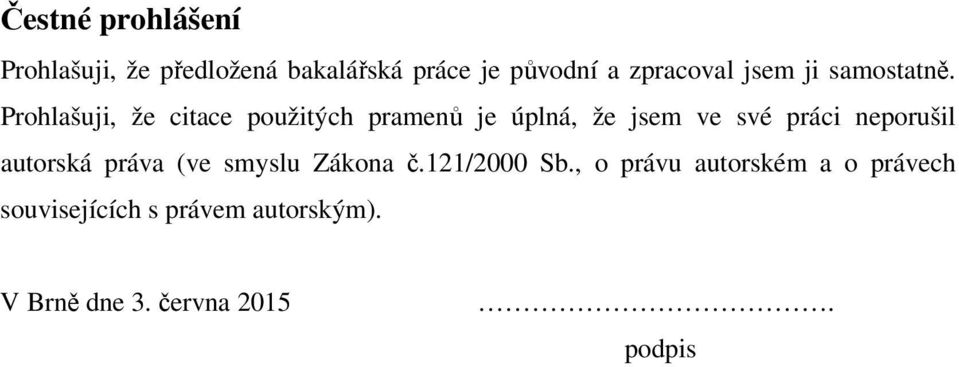 Prohlašuji, že citace použitých pramenů je úplná, že jsem ve své práci neporušil