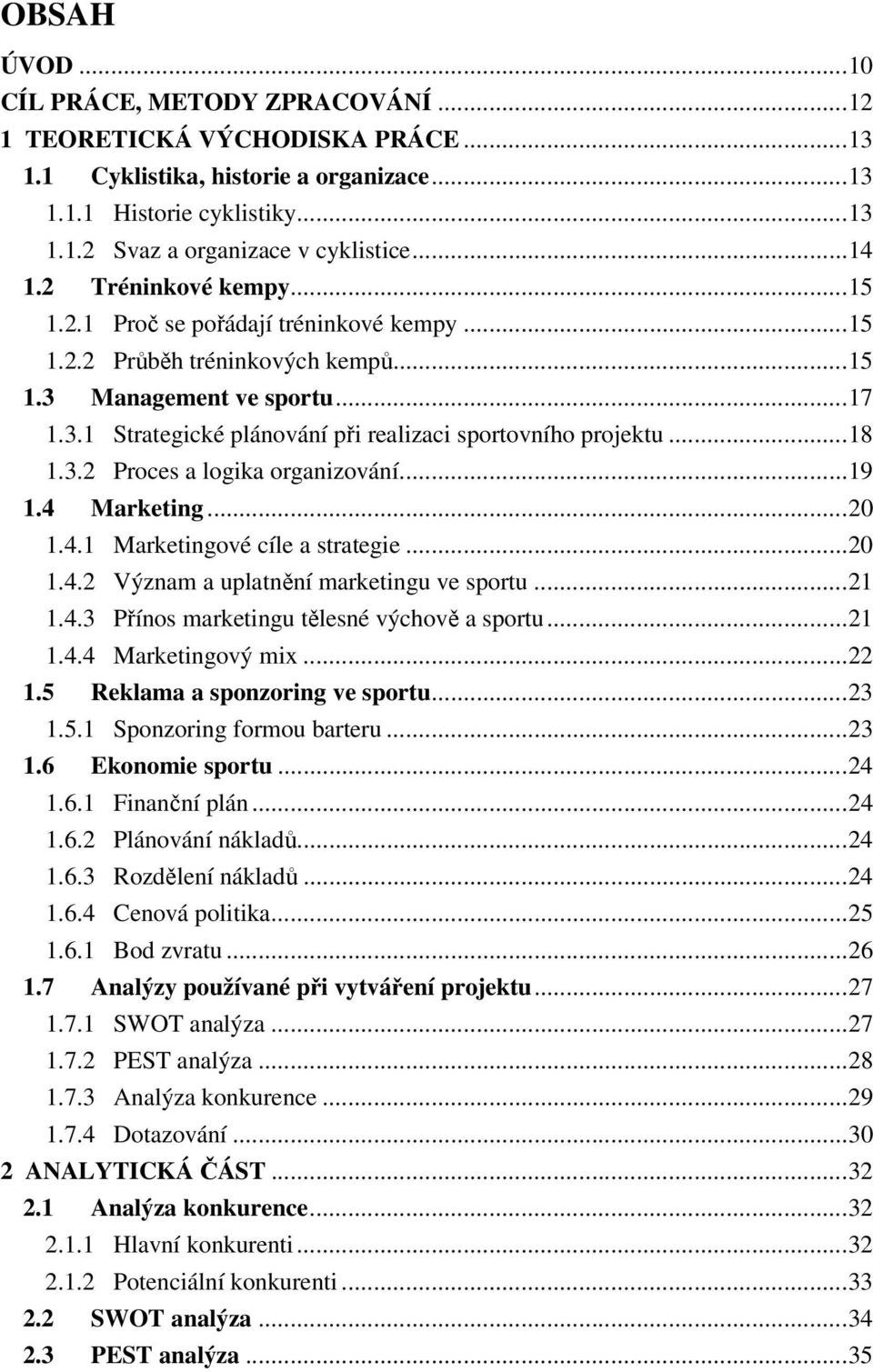 .. 18 1.3.2 Proces a logika organizování... 19 1.4 Marketing... 20 1.4.1 Marketingové cíle a strategie... 20 1.4.2 Význam a uplatnění marketingu ve sportu... 21 1.4.3 Přínos marketingu tělesné výchově a sportu.