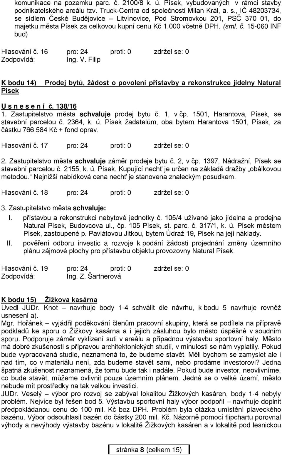 000 včetně DPH. (sml. č. 15-060 INF bud) Hlasování č. 16 pro: 24 proti: 0 zdržel se: 0 Zodpovídá: Ing. V.