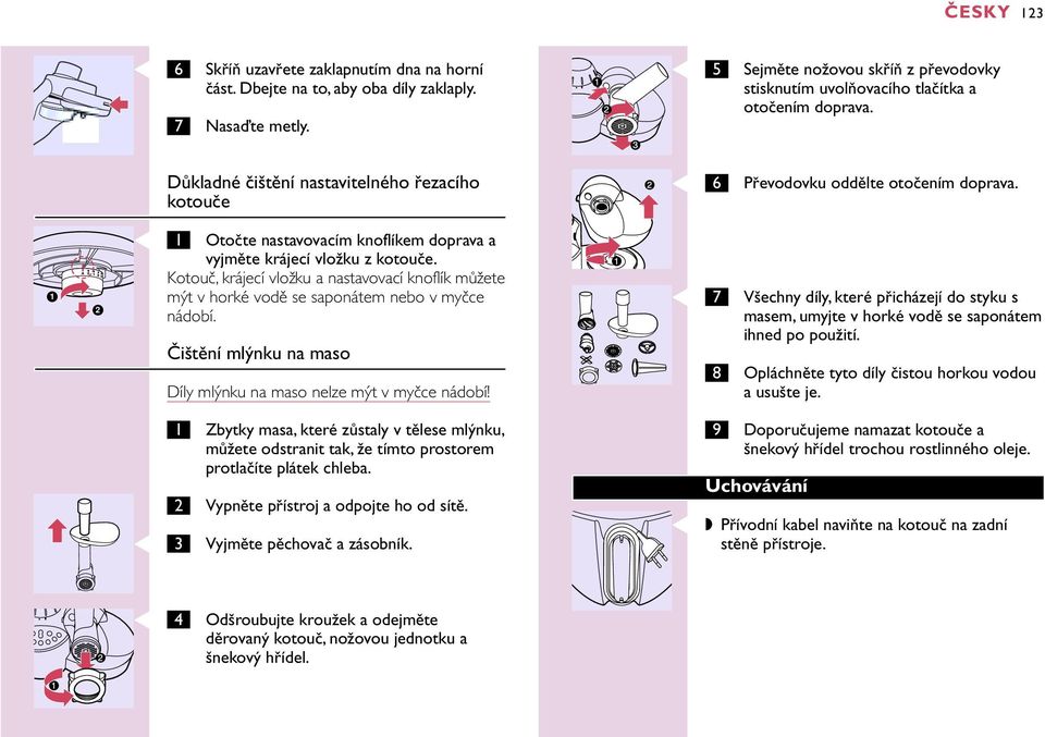 1 2 C 1 Otočte nastavovacím knoflíkem doprava a vyjměte krájecí vložku z kotouče. Kotouč, krájecí vložku a nastavovací knoflík můžete mýt v horké vodě se saponátem nebo v myčce nádobí.
