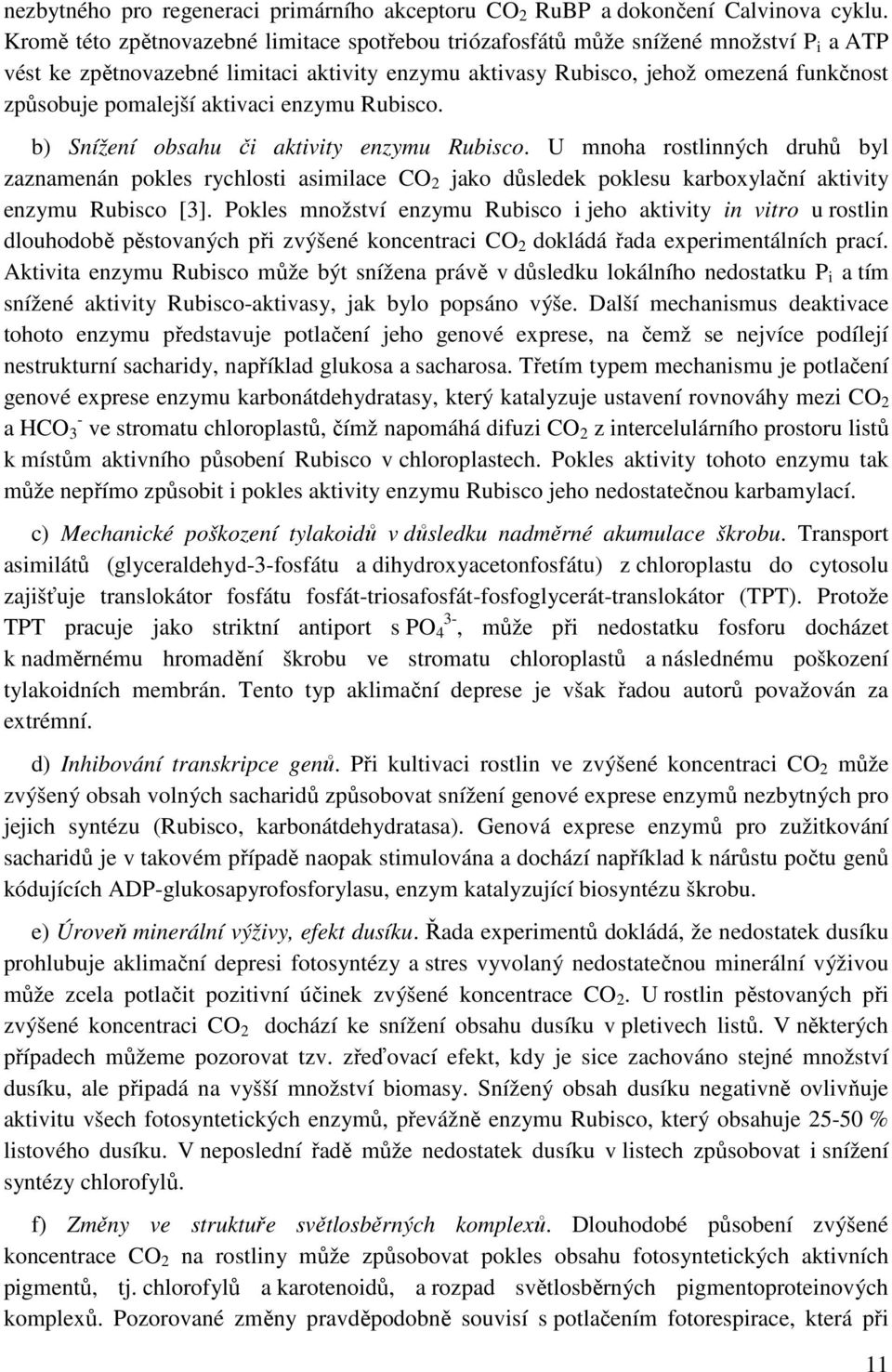 aktivaci enzymu Rubisco. b) Snížení obsahu či aktivity enzymu Rubisco.