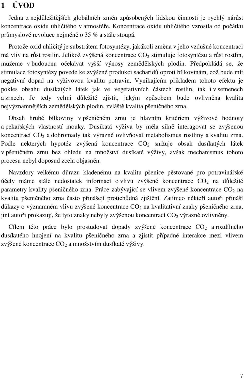 Protože oxid uhličitý je substrátem fotosyntézy, jakákoli změna v jeho vzdušné koncentraci má vliv na růst rostlin.