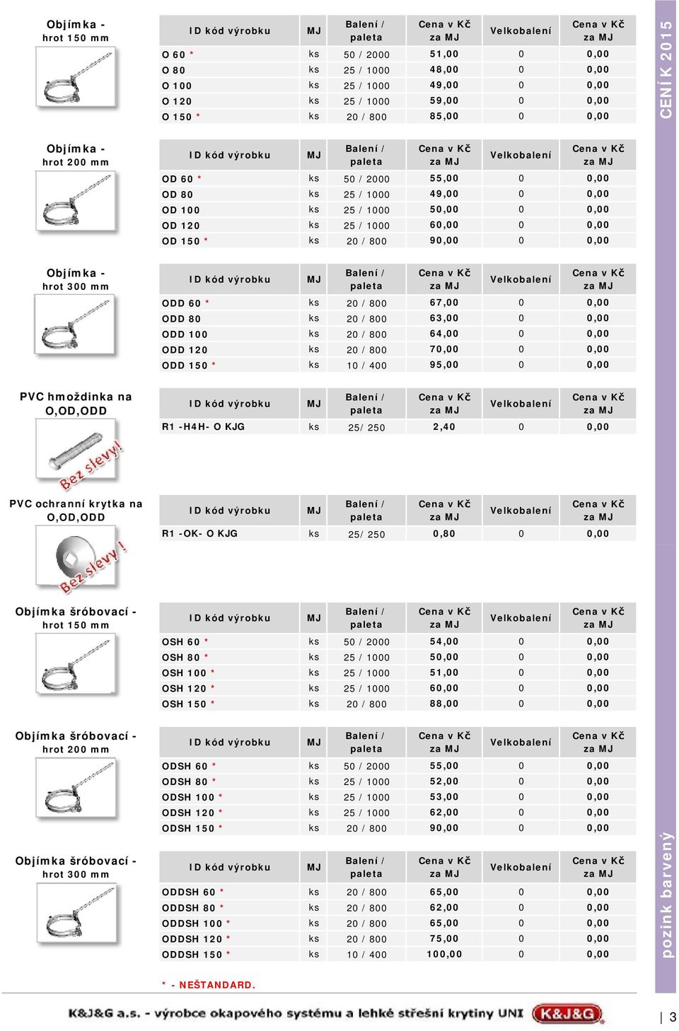 60 * ks 20 / 800 67,00 0 0,00 ODD 80 ks 20 / 800 63,00 0 0,00 ODD 100 ks 20 / 800 64,00 0 0,00 ODD 120 ks 20 / 800 70,00 0 0,00 ODD 150 * ks 10 / 400 95,00 0 0,00 PVC hmoždinka na O,OD,ODD R1 -H4H- O