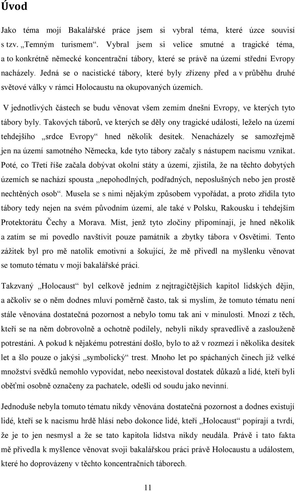 Jedná se o nacistické tábory, které byly zřízeny před a v průběhu druhé světové války v rámci Holocaustu na okupovaných územích.