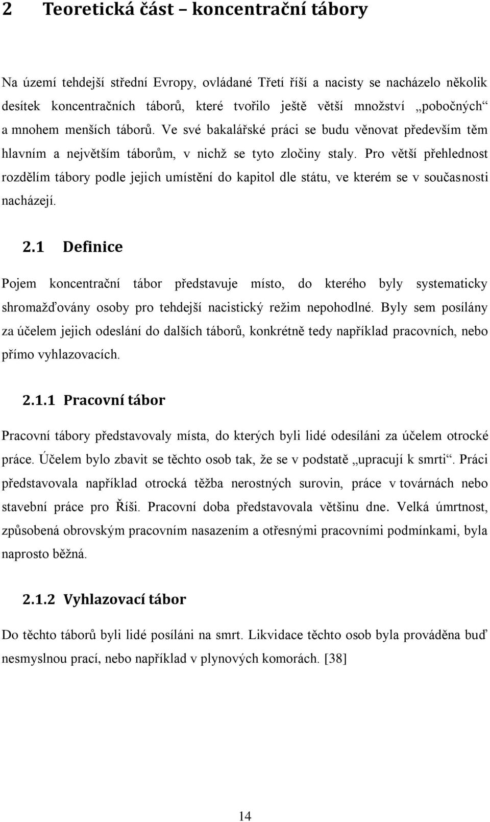 Pro větší přehlednost rozdělím tábory podle jejich umístění do kapitol dle státu, ve kterém se v současnosti nacházejí. 2.