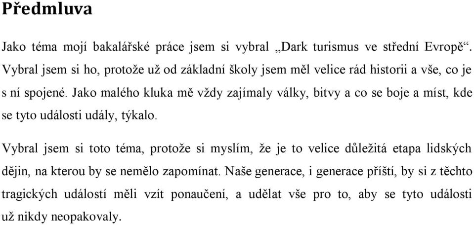 Jako malého kluka mě vždy zajímaly války, bitvy a co se boje a míst, kde se tyto události udály, týkalo.