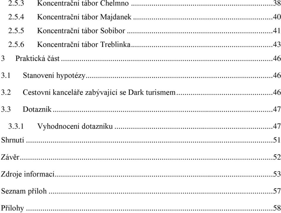 1 Stanovení hypotézy... 46 3.2 Cestovní kanceláře zabývající se Dark turismem... 46 3.3 Dotazník.