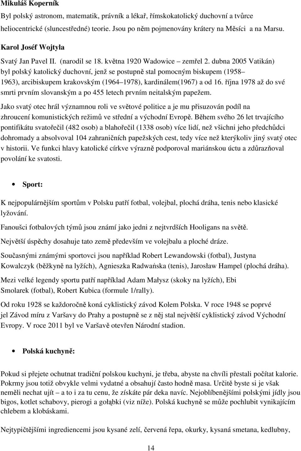 dubna 2005 Vatikán) byl polský katolický duchovní, jenž se postupně stal pomocným biskupem (1958 1963), arcibiskupem krakovským (1964 1978), kardinálem(1967) a od 16.