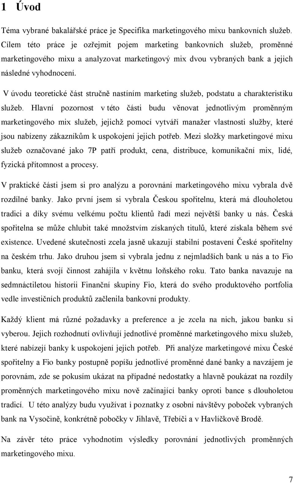 V úvodu teoretické část stručně nastíním marketing sluţeb, podstatu a charakteristiku sluţeb.