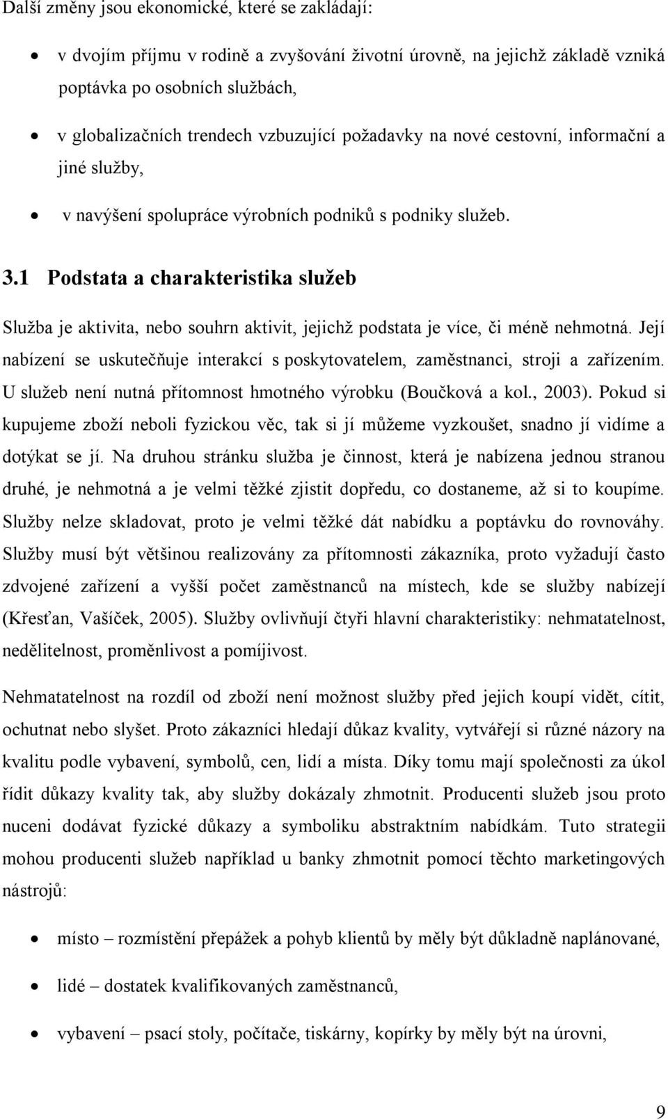 1 Podstata a charakteristika služeb Sluţba je aktivita, nebo souhrn aktivit, jejichţ podstata je více, či méně nehmotná.