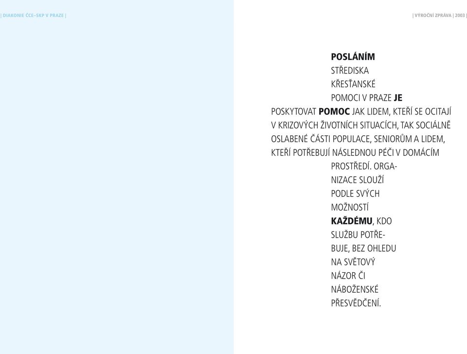 ČÁSTI POPULACE, SENIORŮM A LIDEM, KTEŘÍ POTŘEBUJÍ NÁSLEDNOU PÉČI V DOMÁCÍM PROSTŘEDÍ.