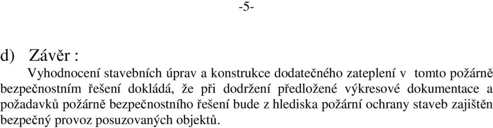 předložené výkresové dokumentace a požadavků požárně bezpečnostního řešení