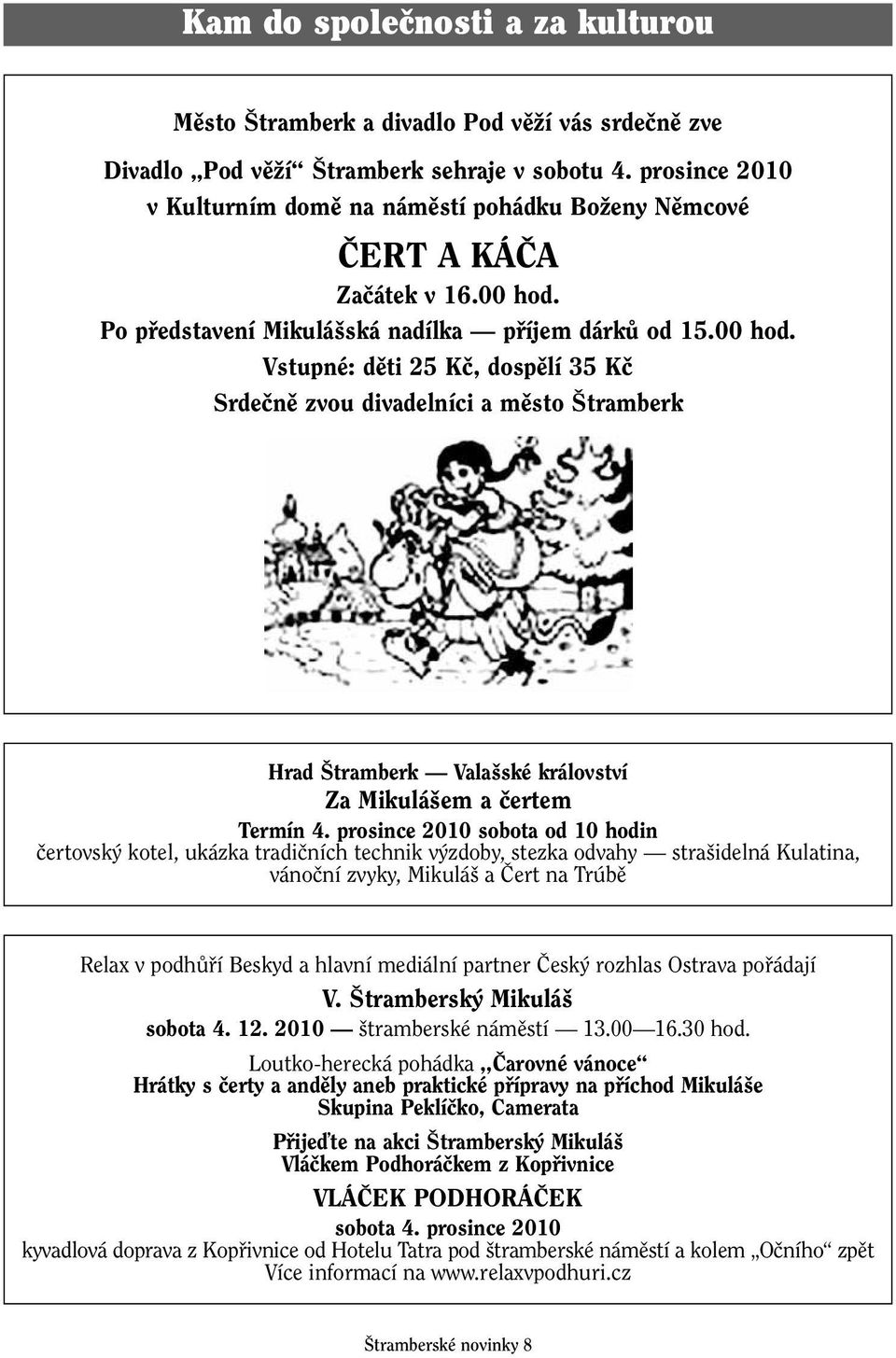 Po pfiedstavení Mikulá ská nadílka pfiíjem dárkû od 15.00 hod.