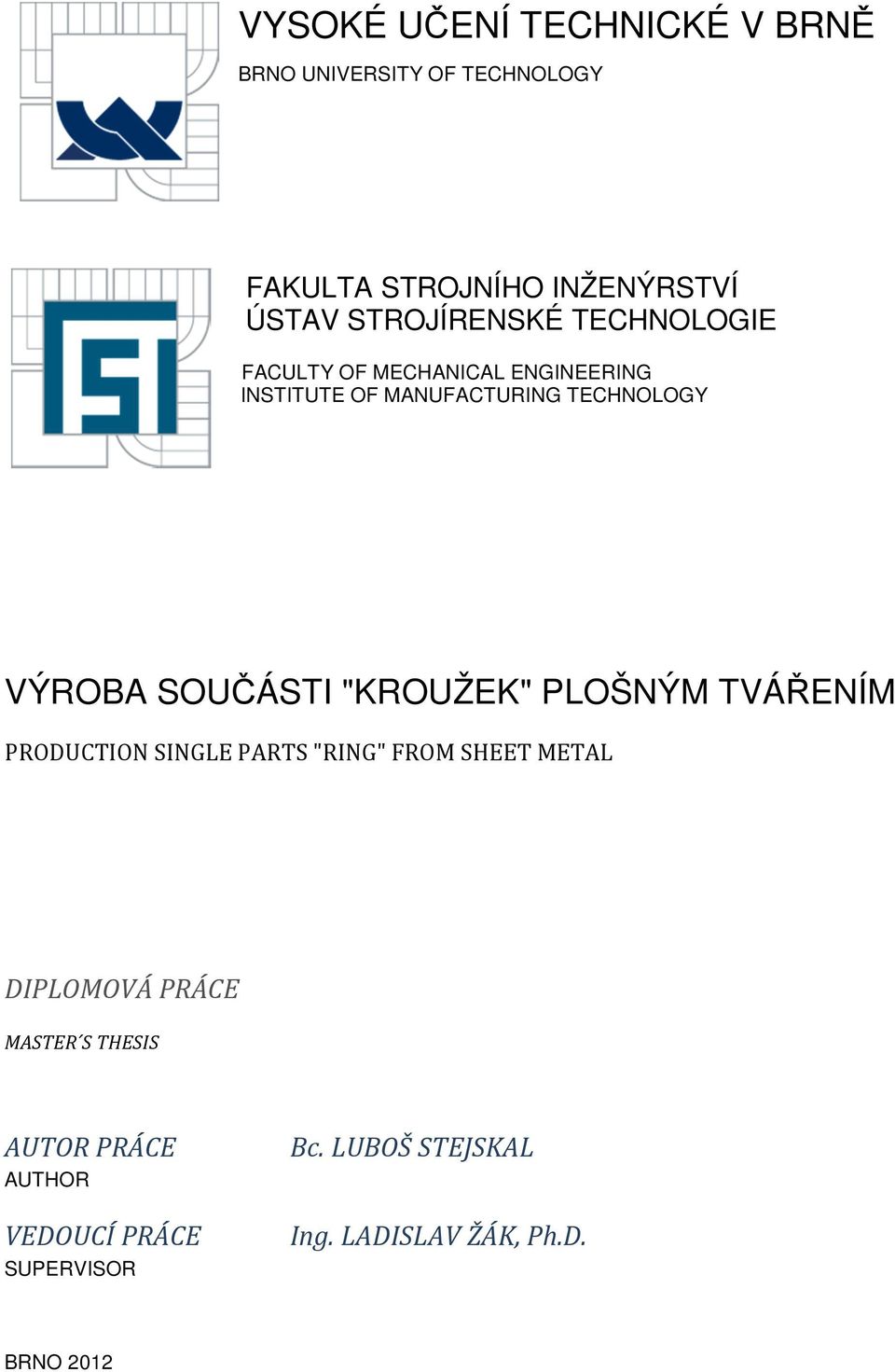 SOUČÁSTI "KROUŽEK" PLOŠNÝM TVÁŘENÍM PRODUCTION SINGLE PARTS "RING" FROM SHEET METAL DIPLOMOVÁ PRÁCE